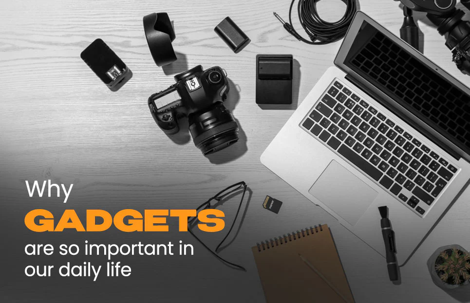 Gadgets: Importance and Impact in Modern Society